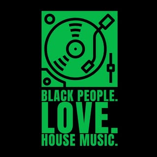 BLACK PEOPLE. LOVE. HOUSE MUSIC.