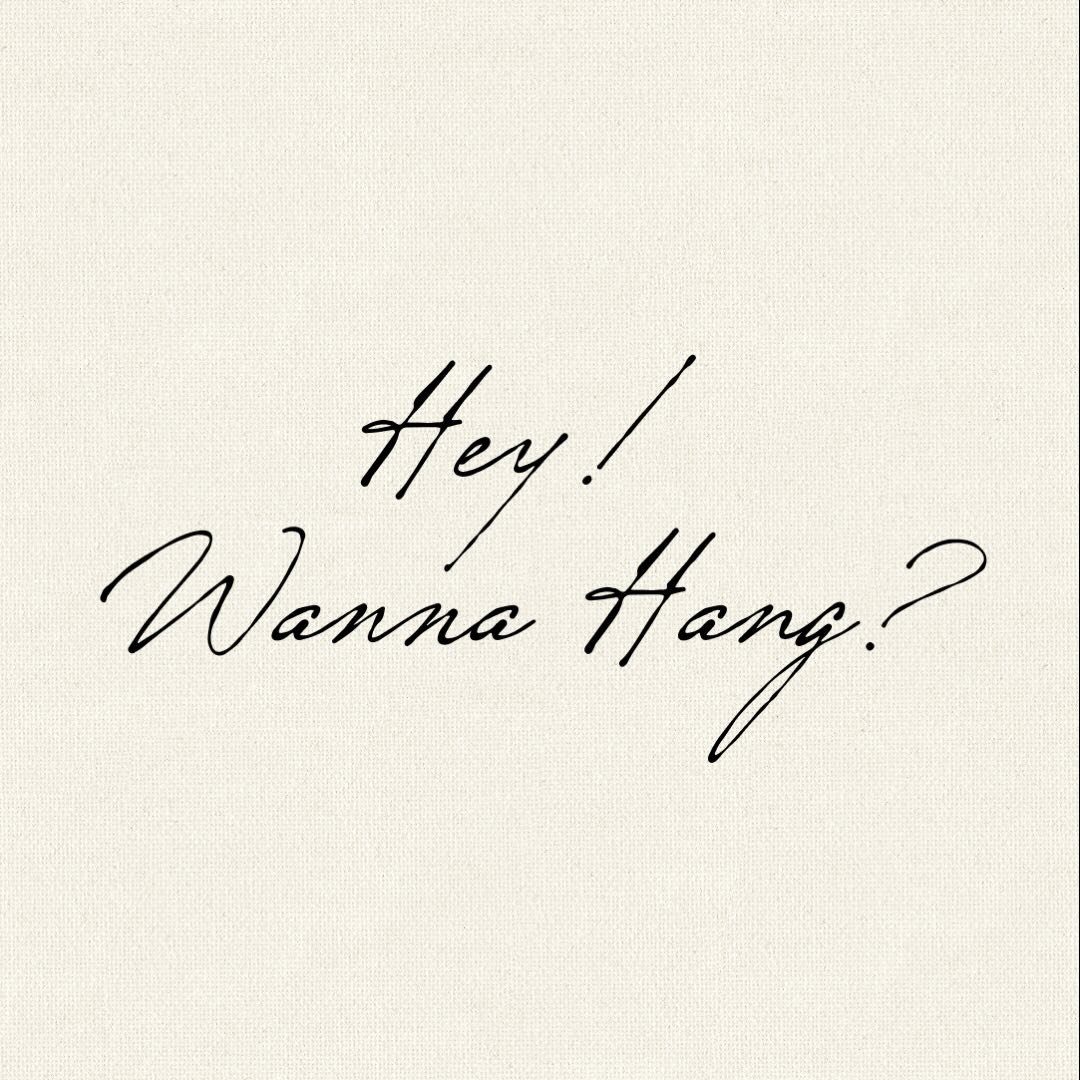 hey! wanna hang?