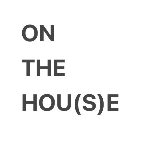 ON THE HOU(S)E