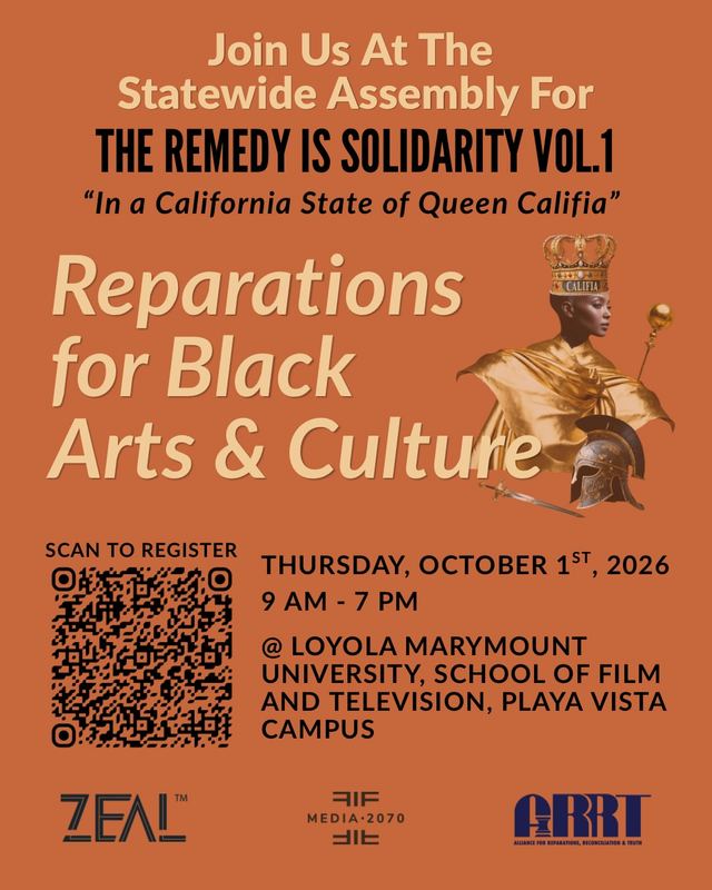 The Remedy Is Solidarity Vol.1 "In a California State of Queen Califia" Reparations for Black Arts & Culture, Thu, Oct 1, Loyola Marymount University, School of Film and Television, Playa Vista