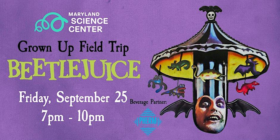 GrownUp Field Trip: Beetlejuice