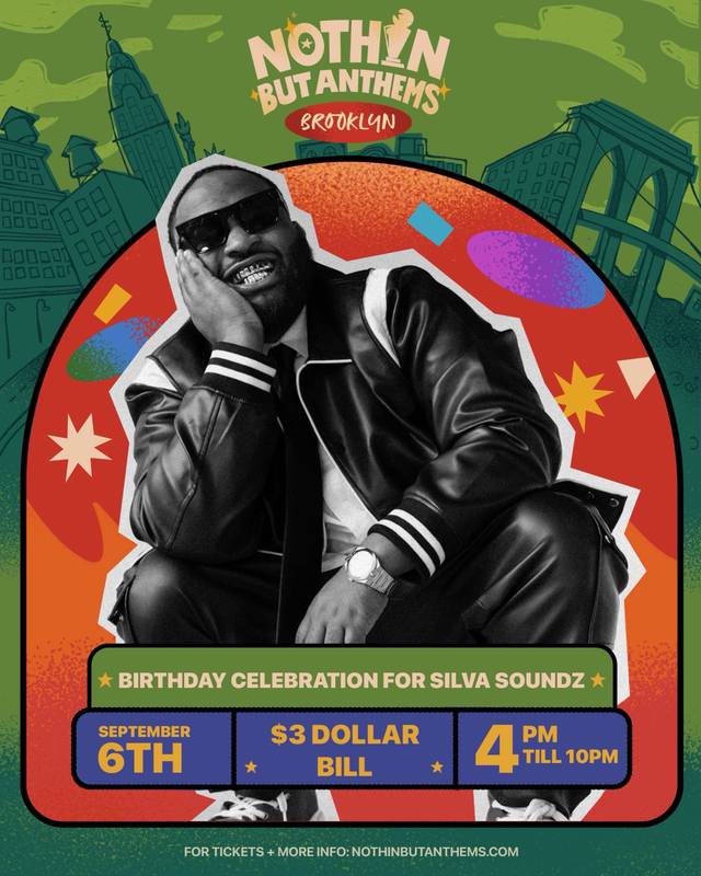 Nothin But Anthems: Brooklyn - Birthday Celebration for Silvasoundz, Sun, Sep 6, 3 DOLLAR BILL, East Williamsburg
