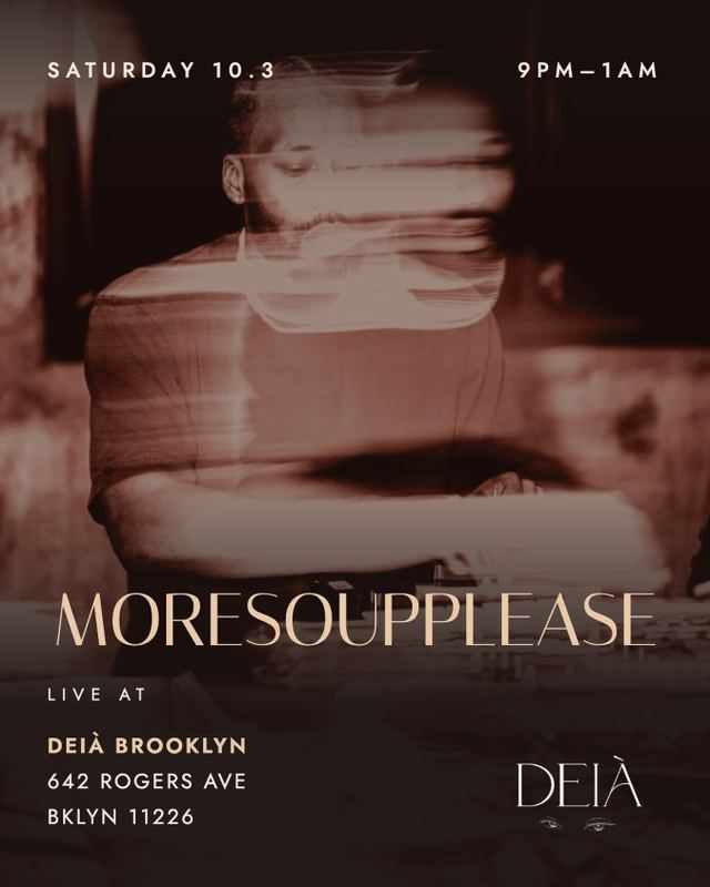Moresoupplease, Sat, Oct 3, Deia, Flatbush