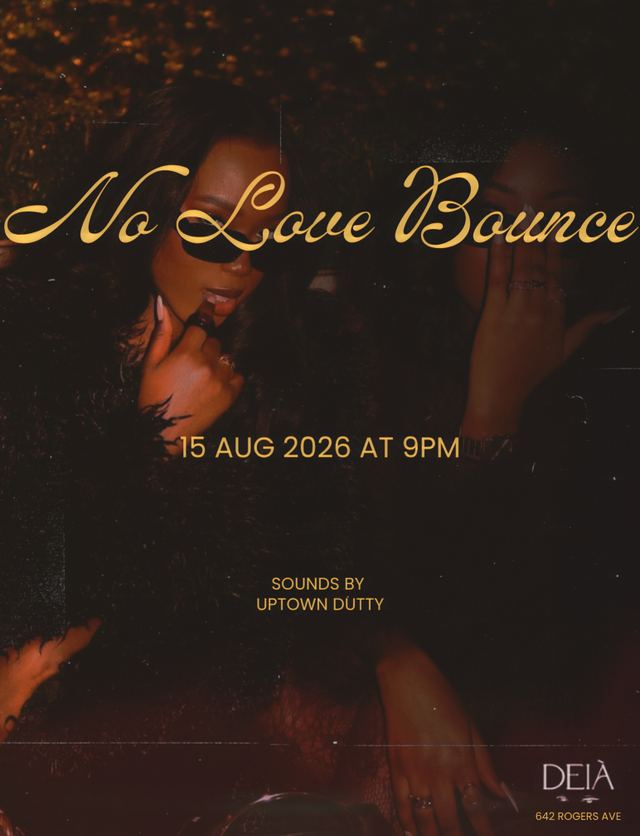 No Love Bounce, Sat, Aug 15, DEIÀ, Prospect Lefferts Gardens