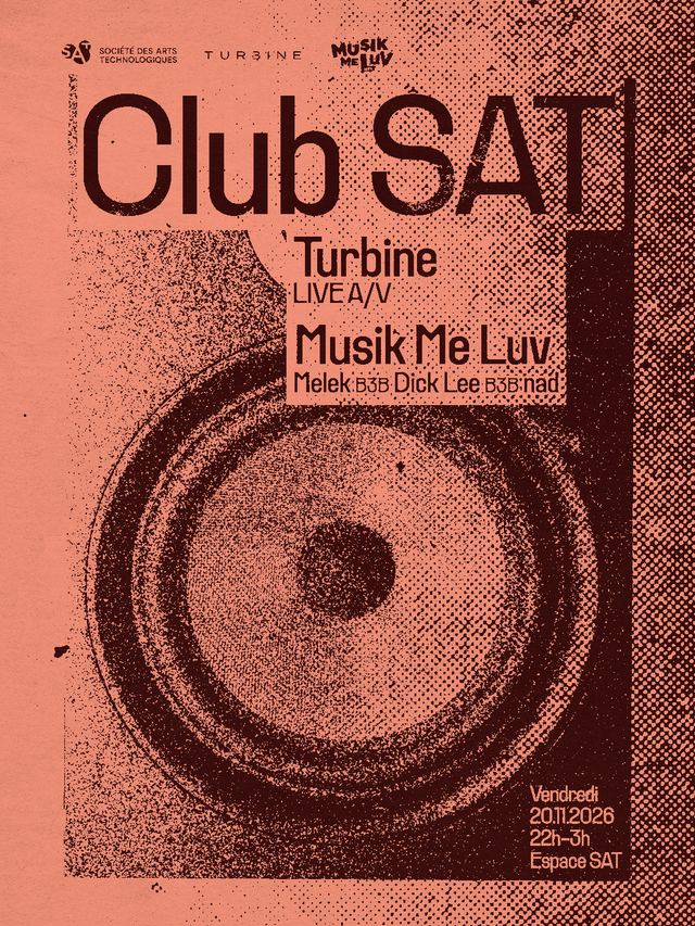 Club SAT — Turbine (Live A/V) • Musik Me Luv (Melek b3b Dick Lee b3b nad), Fri, Nov 20, ESPACE SAT