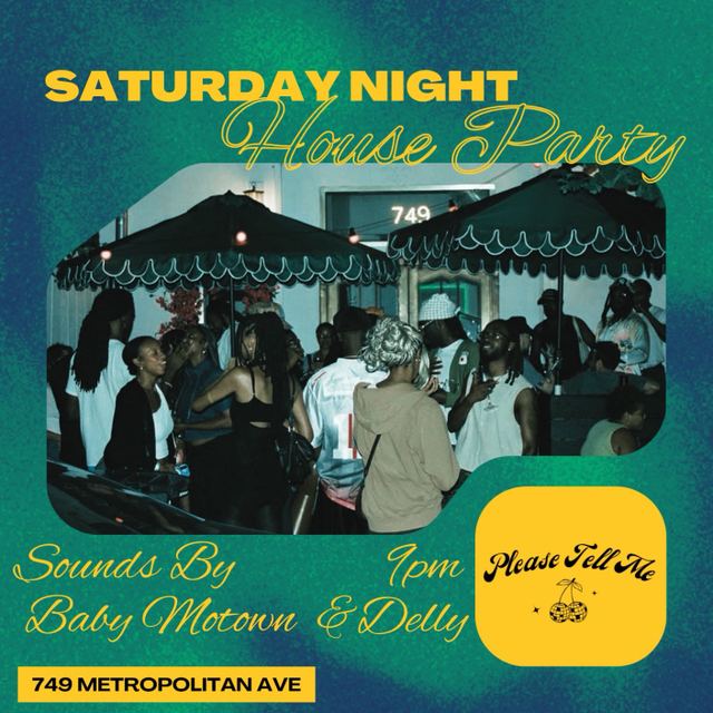 Saturday Night House Party, Sat, Sep 19, Please Tell Me, Williamsburg