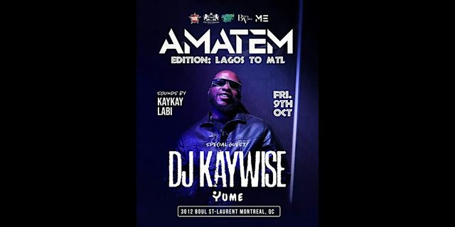 AMATEM LAGOS TO MTL: KAYWISE, KAYKAY & LABU, Fri, Oct 9, Yume