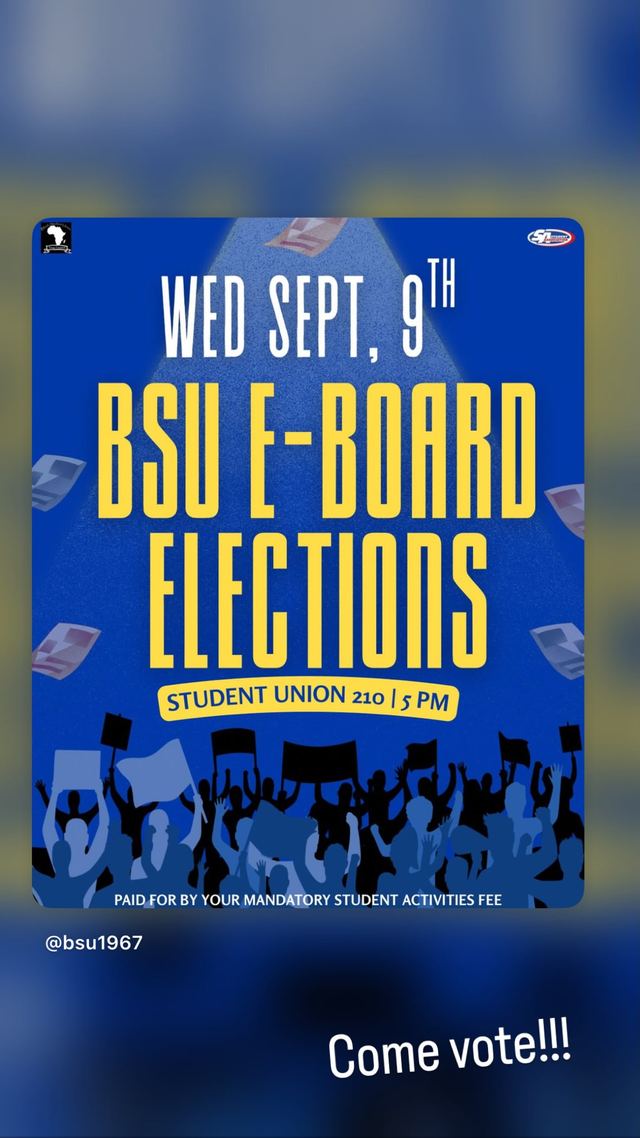BSU E-BOARD ELECTIONS, Wed, Sep 9, Student Union 210
