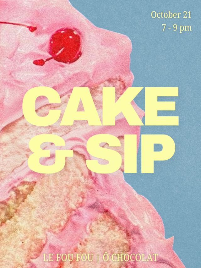 Cake & Sip, Wed, Oct 21, Le Fou Fou